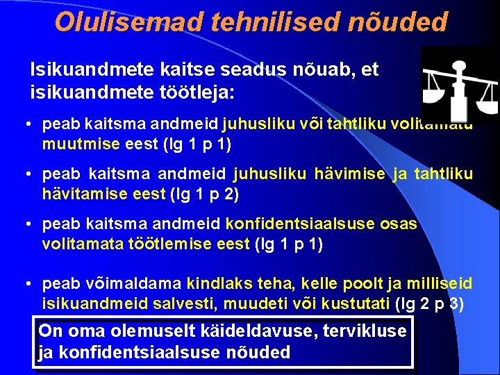 Olulisemad tehnilised nõuded Isikuandmete kaitse seadus nõuab, et isikuandmete töötleja: • peab kaitsma andmeid