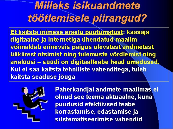 Milleks isikuandmete töötlemisele piirangud? Et kaitsta inimese eraelu puutumatust: kaasaja digitaalne ja Internetiga ühendatud