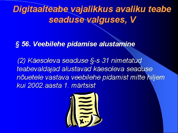 Digitaalteabe vajalikkus avaliku teabe seaduse valguses, V § 56. Veebilehe pidamise alustamine (2) Käesoleva