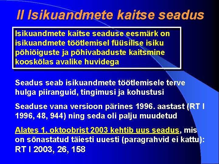 II Isikuandmete kaitse seaduse eesmärk on isikuandmete töötlemisel füüsilise isiku põhiõiguste ja põhivabaduste kaitsmine