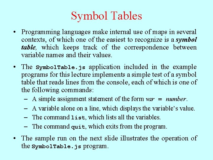 Symbol Tables • Programming languages make internal use of maps in several contexts, of