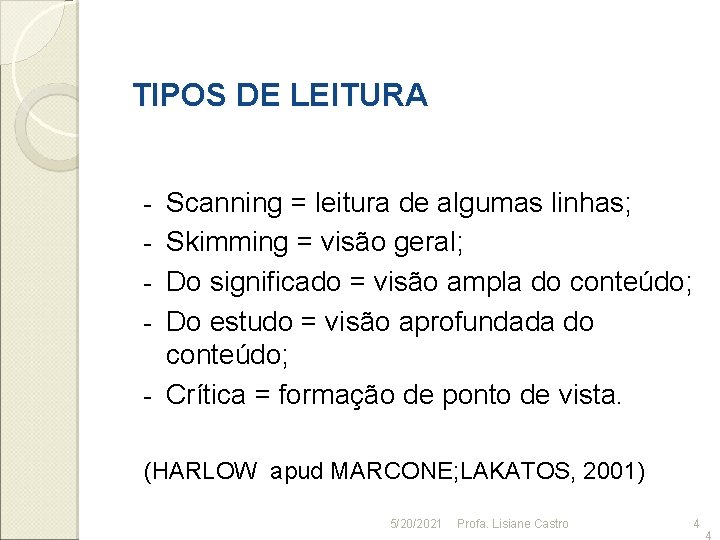 TIPOS DE LEITURA - Scanning = leitura de algumas linhas; Skimming = visão geral;