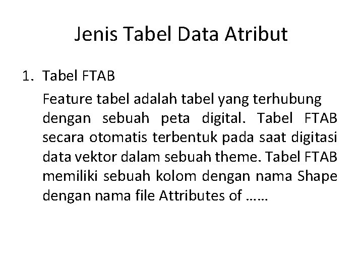 Jenis Tabel Data Atribut 1. Tabel FTAB Feature tabel adalah tabel yang terhubung dengan