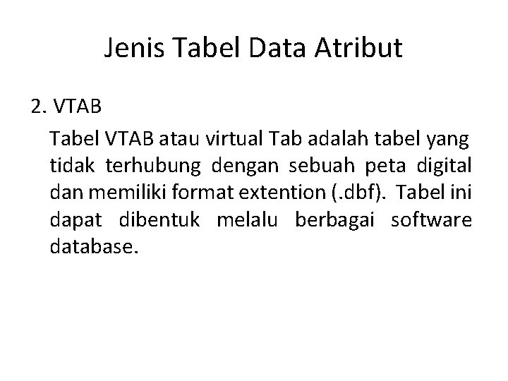 Jenis Tabel Data Atribut 2. VTAB Tabel VTAB atau virtual Tab adalah tabel yang