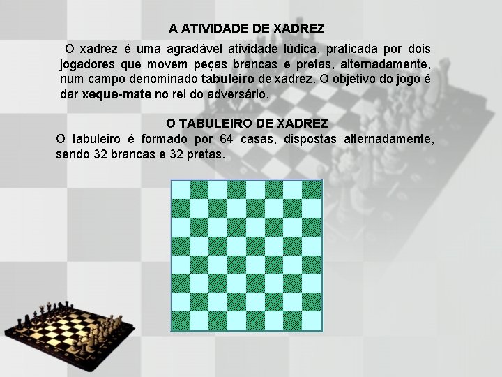 A ATIVIDADE DE XADREZ O xadrez é uma agradável atividade lúdica, praticada por dois