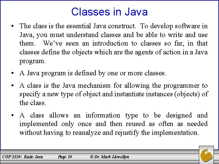 Classes in Java • The class is the essential Java construct. To develop software