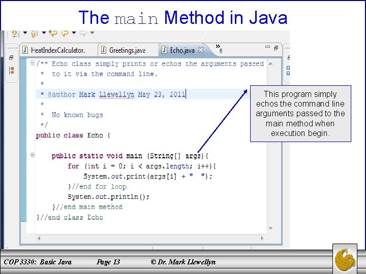 The main Method in Java This program simply echos the command line arguments passed