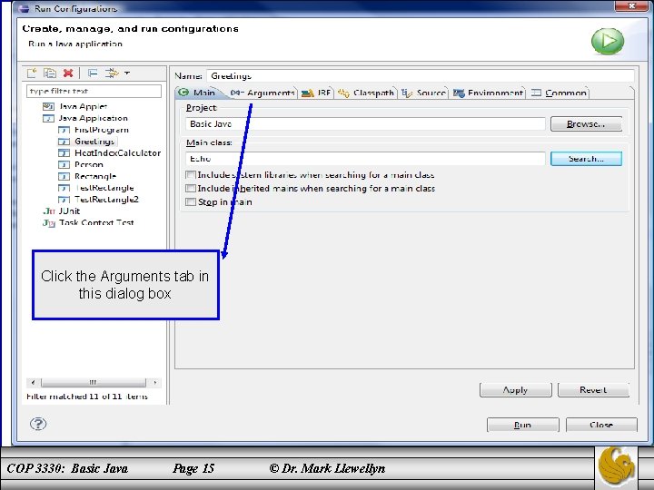 Click the Arguments tab in this dialog box COP 3330: Basic Java Page 15