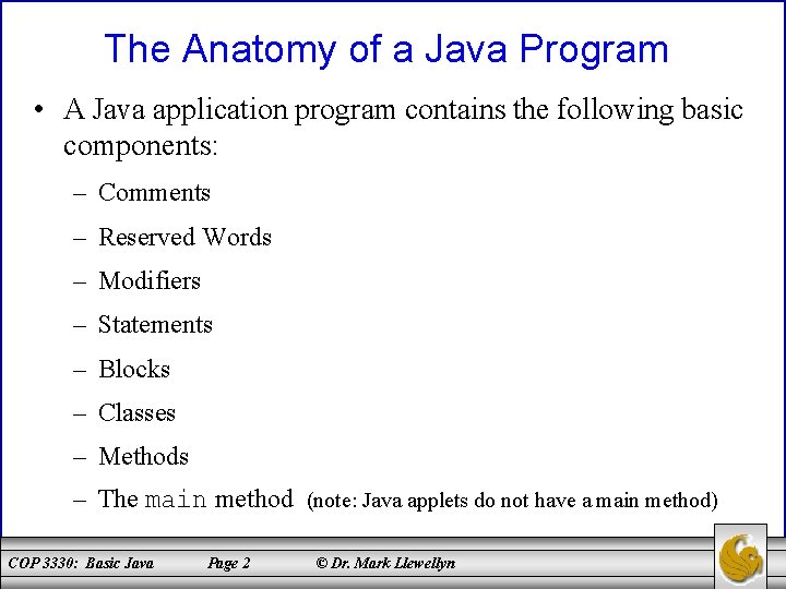 The Anatomy of a Java Program • A Java application program contains the following