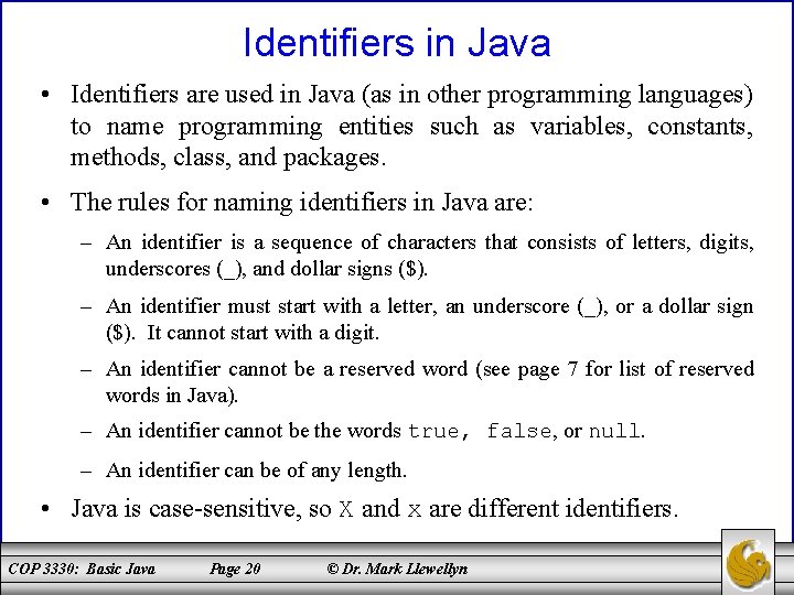 Identifiers in Java • Identifiers are used in Java (as in other programming languages)