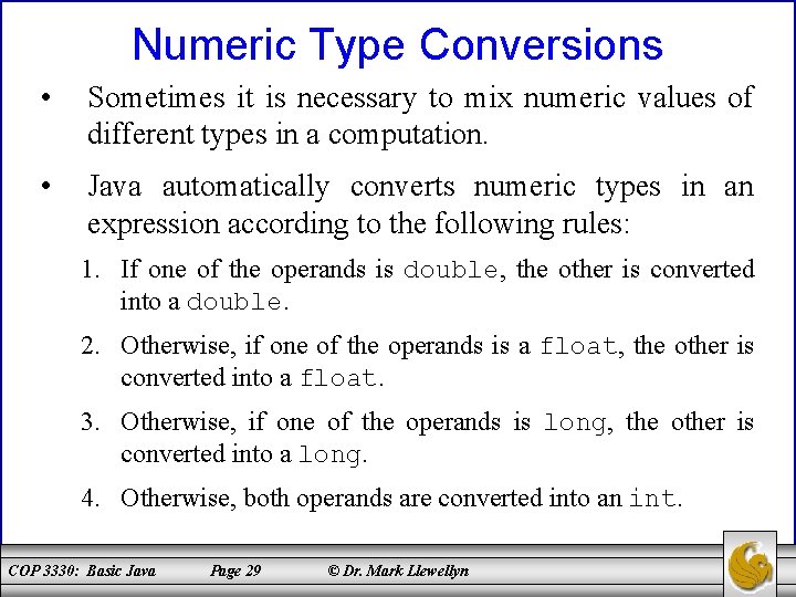 Numeric Type Conversions • Sometimes it is necessary to mix numeric values of different