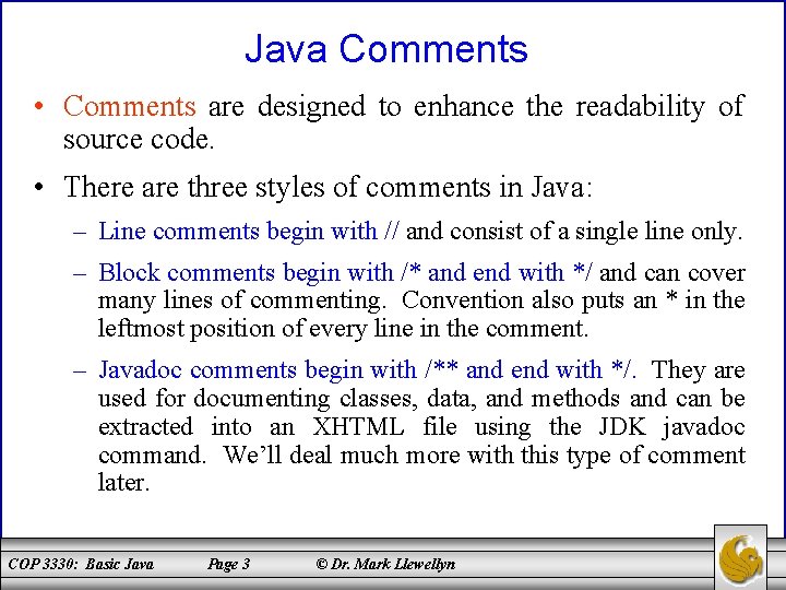 Java Comments • Comments are designed to enhance the readability of source code. •