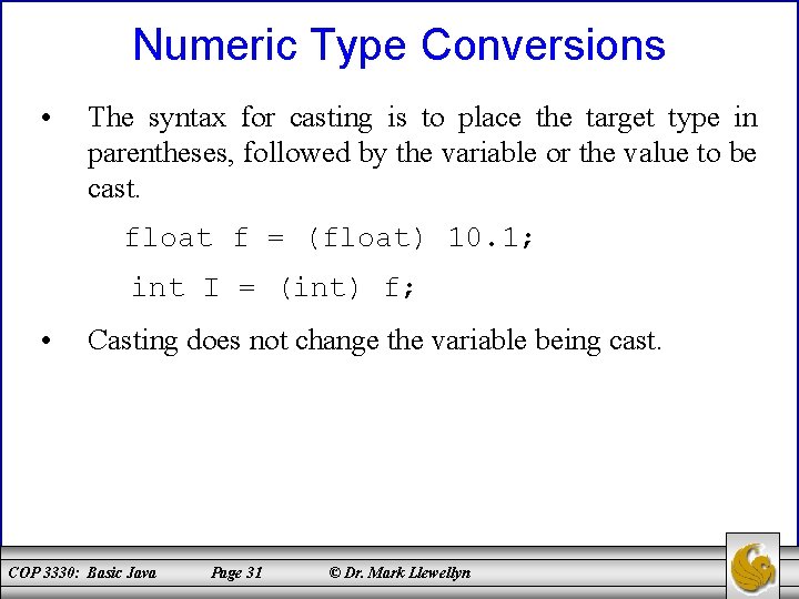 Numeric Type Conversions • The syntax for casting is to place the target type