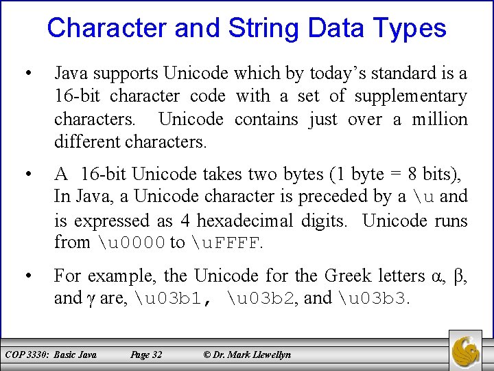 Character and String Data Types • Java supports Unicode which by today’s standard is