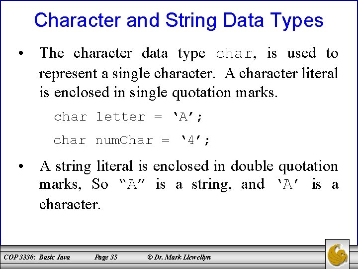 Character and String Data Types • The character data type char, is used to
