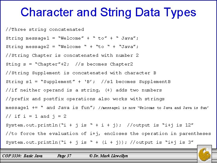 Character and String Data Types //Three string concatenated String message 1 = “Welcome” +