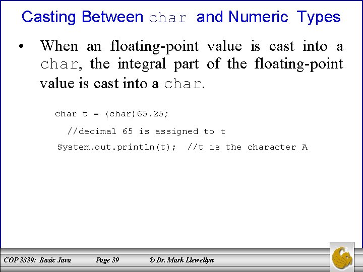 Casting Between char and Numeric Types • When an floating-point value is cast into