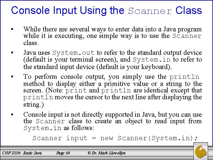 Console Input Using the Scanner Class • • While there are several ways to