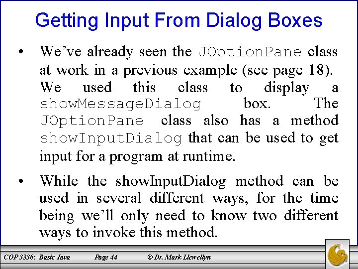 Getting Input From Dialog Boxes • We’ve already seen the JOption. Pane class at