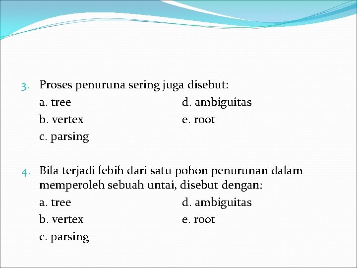 3. Proses penuruna sering juga disebut: a. tree d. ambiguitas b. vertex e. root