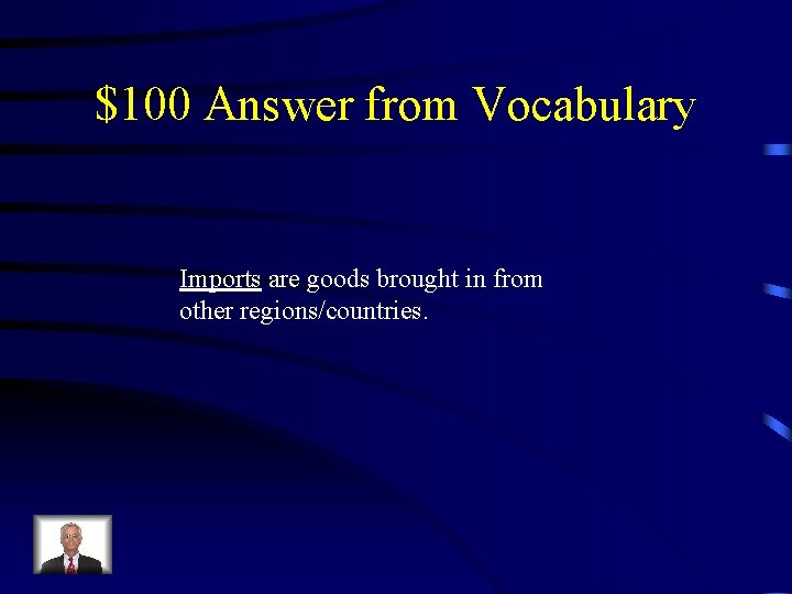 $100 Answer from Vocabulary Imports are goods brought in from other regions/countries. 