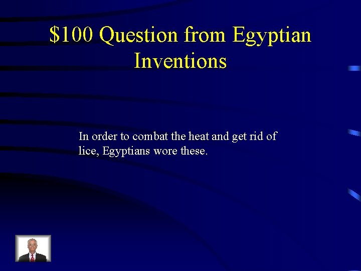 $100 Question from Egyptian Inventions In order to combat the heat and get rid