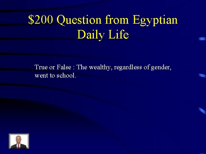$200 Question from Egyptian Daily Life True or False : The wealthy, regardless of