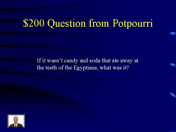 $200 Question from Potpourri If it wasn’t candy and soda that ate away at