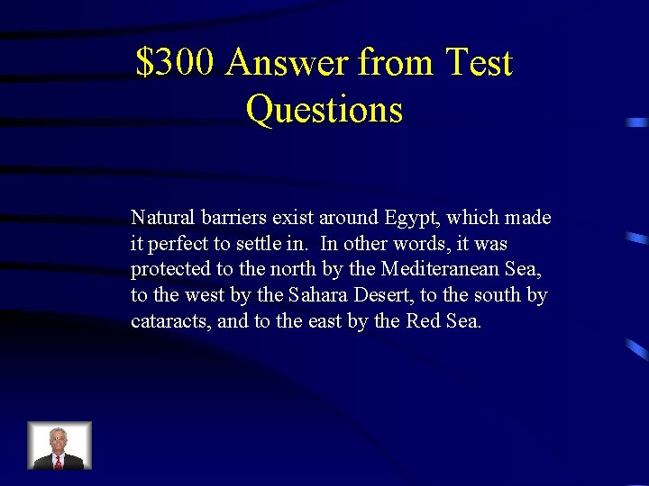 $300 Answer from Test Questions Natural barriers exist around Egypt, which made it perfect