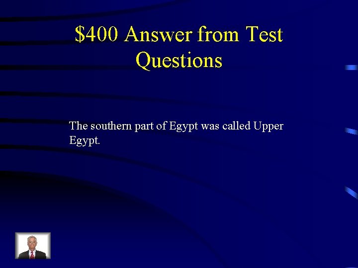 $400 Answer from Test Questions The southern part of Egypt was called Upper Egypt.