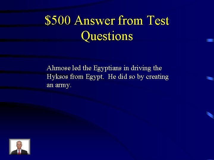 $500 Answer from Test Questions Ahmose led the Egyptians in driving the Hyksos from