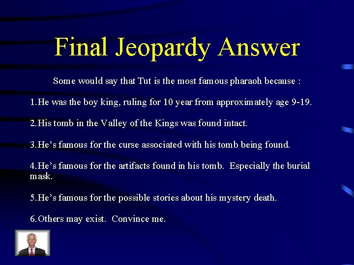 Final Jeopardy Answer Some would say that Tut is the most famous pharaoh because