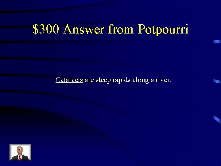 $300 Answer from Potpourri Cataracts are steep rapids along a river. 