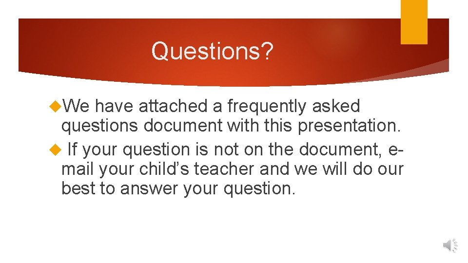 Questions? We have attached a frequently asked questions document with this presentation. If your