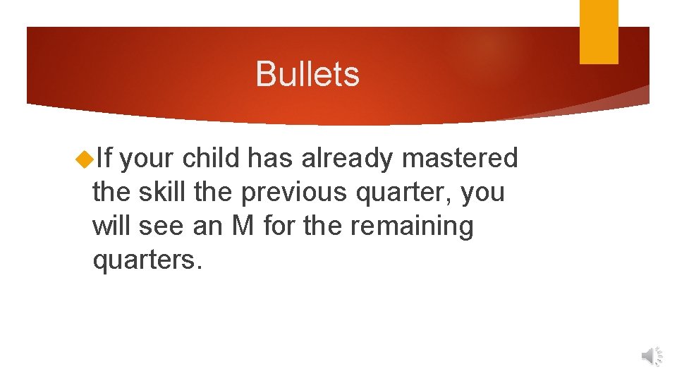 Bullets If your child has already mastered the skill the previous quarter, you will