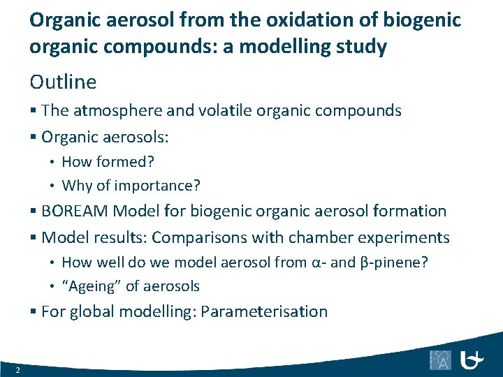 Organic aerosol from the oxidation of biogenic organic compounds: a modelling study Outline §