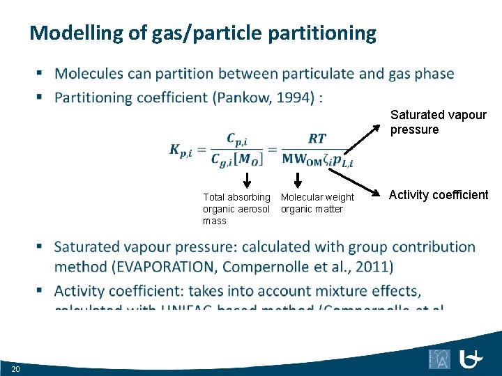 Modelling of gas/particle partitioning Saturated vapour pressure Total absorbing organic aerosol mass 20 Molecular