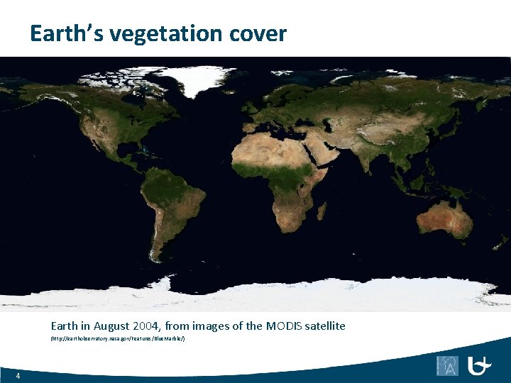 Earth’s vegetation cover Earth in August 2004, from images of the MODIS satellite (http: