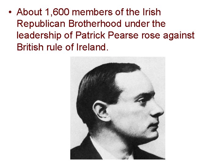  • About 1, 600 members of the Irish Republican Brotherhood under the leadership