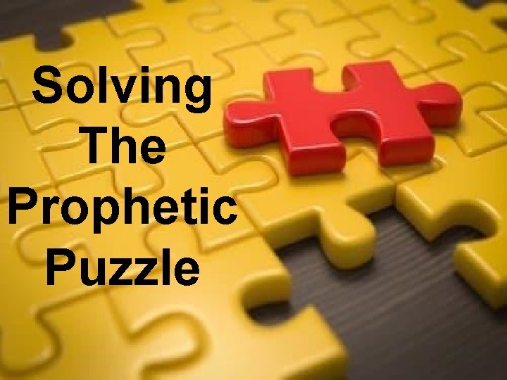 Solving The Prophetic Puzzle The Key to Unlocking