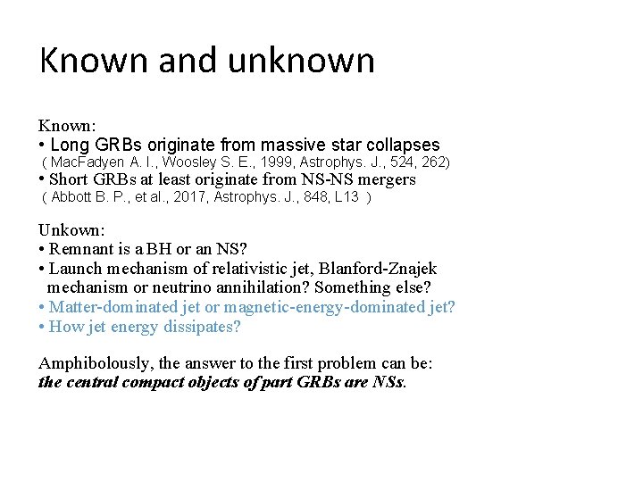 Known and unknown Known: • Long GRBs originate from massive star collapses ( Mac.