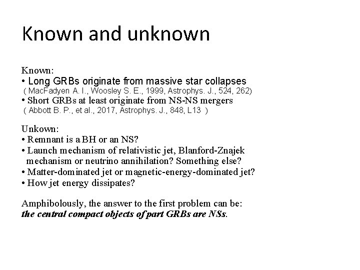 Known and unknown Known: • Long GRBs originate from massive star collapses ( Mac.