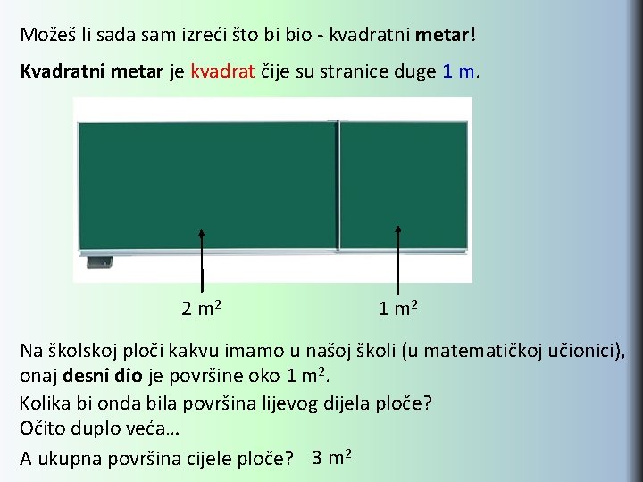 Možeš li sada sam izreći što bi bio - kvadratni metar! Kvadratni metar je