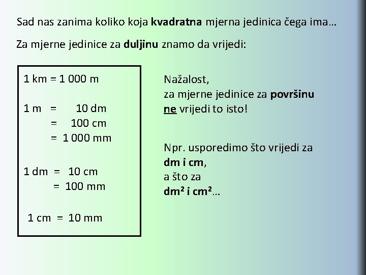 Sad nas zanima koliko koja kvadratna mjerna jedinica čega ima… Za mjerne jedinice za