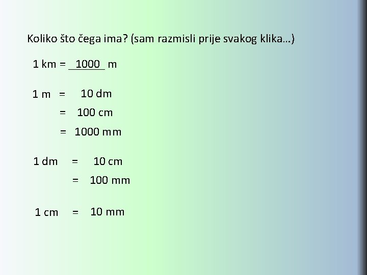 Koliko što čega ima? (sam razmisli prije svakog klika…) 1 km = ______ 1000