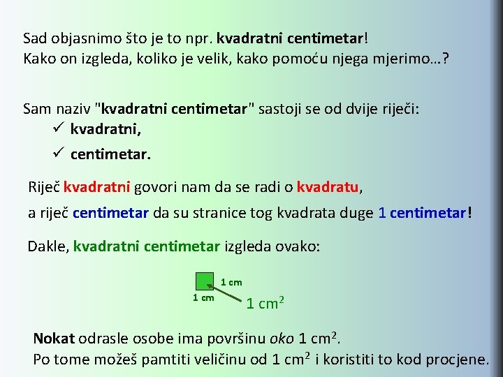 Sad objasnimo što je to npr. kvadratni centimetar! Kako on izgleda, koliko je velik,