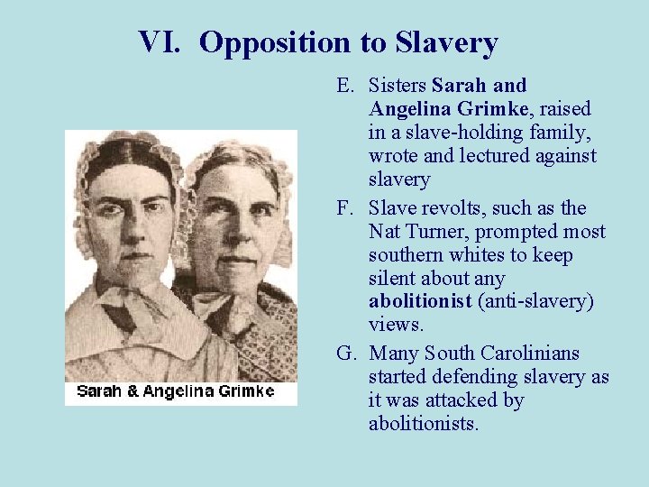 VI. Opposition to Slavery E. Sisters Sarah and Angelina Grimke, raised in a slave-holding