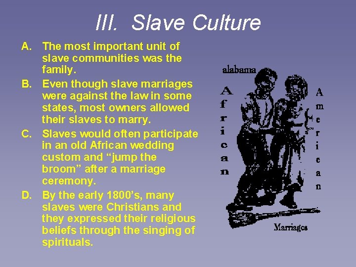 III. Slave Culture A. The most important unit of slave communities was the family.