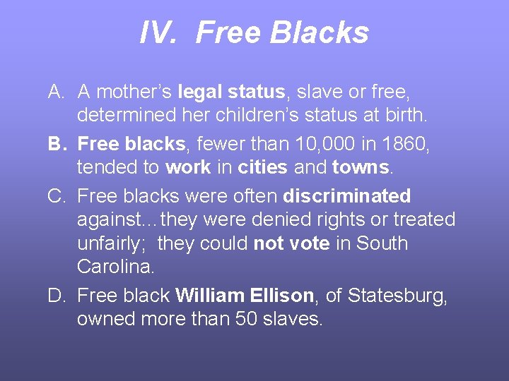 IV. Free Blacks A. A mother’s legal status, slave or free, determined her children’s