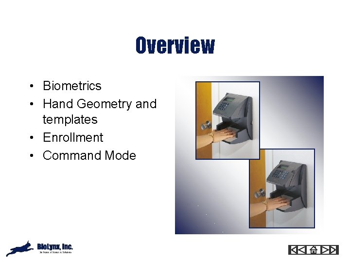 Overview • Biometrics • Hand Geometry and templates • Enrollment • Command Mode 